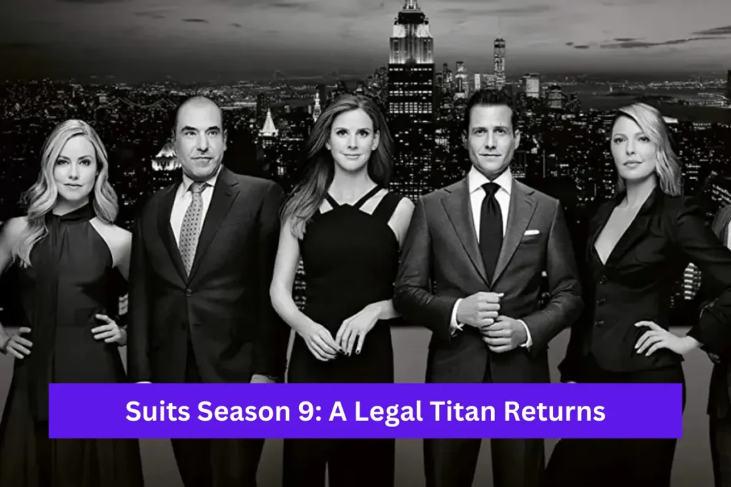 Suits Season 9: A Legal Titan Returns